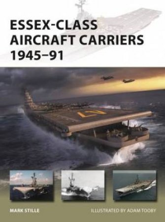 Essex-Class Aircraft Carriers 194591 by Mark Stille & Adam Tooby