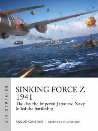 Sinking Force Z 1941 by Angus Konstam