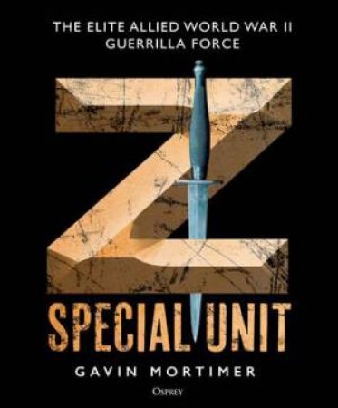 Z Special Unit by Gavin Mortimer