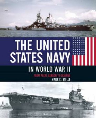 The United States Navy In World War II by Mark Stille