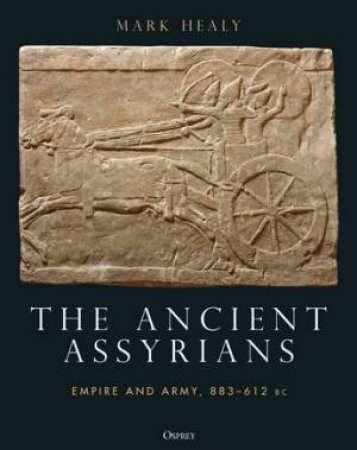 The Ancient Assyrians by Mark Healy