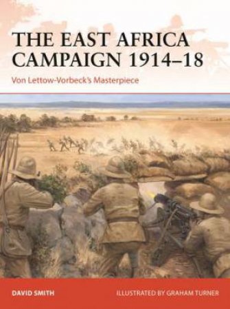 The East Africa Campaign 191418 by David Smith & Graham Turner