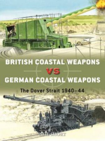 British Coastal Weapons vs German Coastal Weapons by Neil Short & Adam Hook