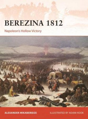 Berezina 1812 by Alexander Mikaberidze & Adam Hook