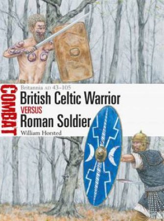 British Celtic Warrior vs Roman Soldier by William Horsted & Adam Hook