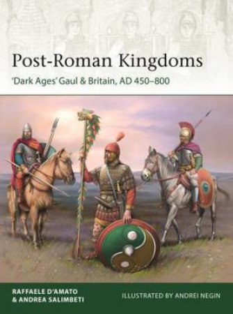 Post-Roman Kingdoms by Raffaele D’Amato & Andrei Evgenevich Negin