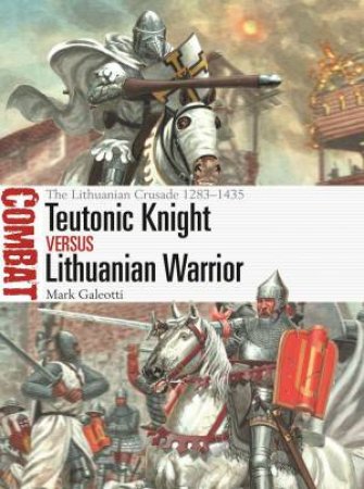 Teutonic Knight vs Lithuanian Warrior by Mark Galeotti & Giuseppe Rava