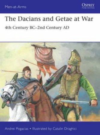 The Dacians and Getae at War by Andrei Pogacias