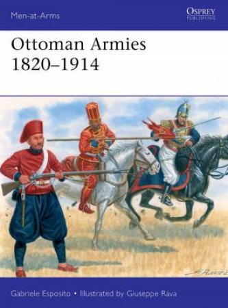 Ottoman Armies 18201914 by Gabriele Esposito & Giuseppe Rava