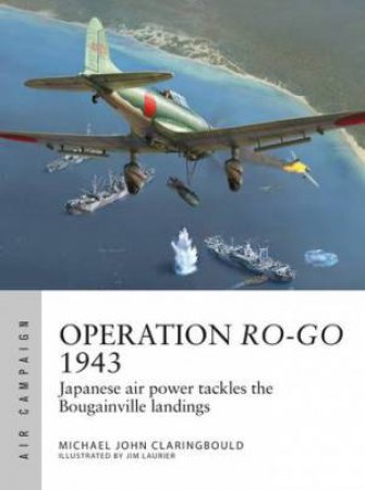 Operation Ro-Go 1943 by Michael John Claringbould & Jim Laurier