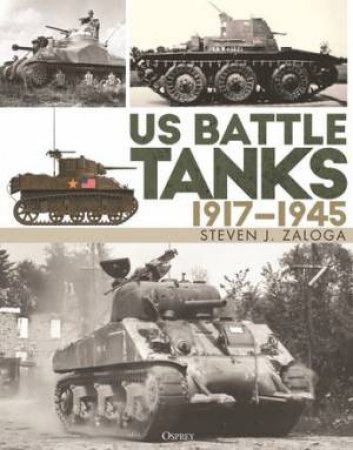 US Battle Tanks 19171945 by Steven J. Zaloga