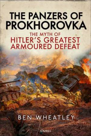 The Panzers of Prokhorovka by Ben Wheatley