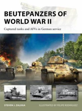 Beutepanzers of World War II by Steven J. Zaloga & Felipe Rodrguez