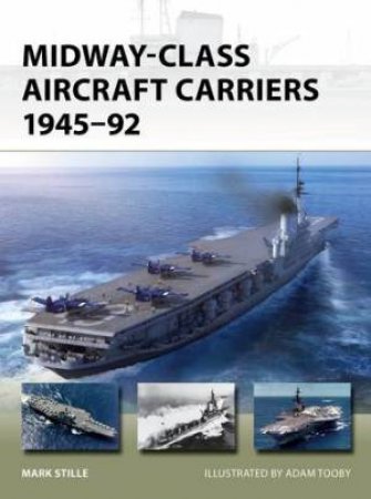 Midway-Class Aircraft Carriers 194592 by Mark Stille & Adam Tooby