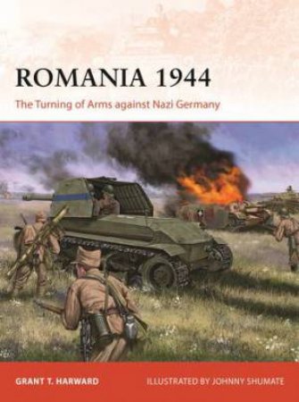 Romania 1944 by Grant Harward & Johnny Shumate