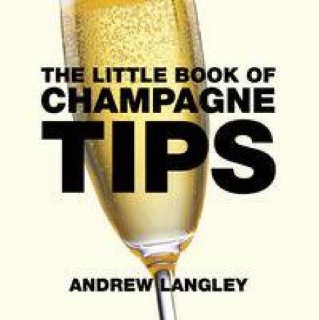 Little Book of Champagne Tips by Andrew Langley