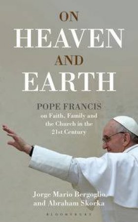 On Heaven and Earth by Jorge Mario Bergoglio & Abraham Skorka