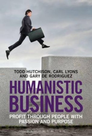 Humanistic Business by Carl Lyons & Todd Hutchison & Gary De Rodriguez