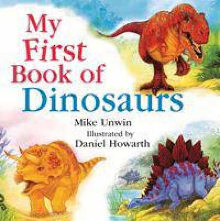 My First Book of Dinosaurs by Mike Unwin