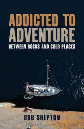 Addicted to Adventure by Bob Shepton