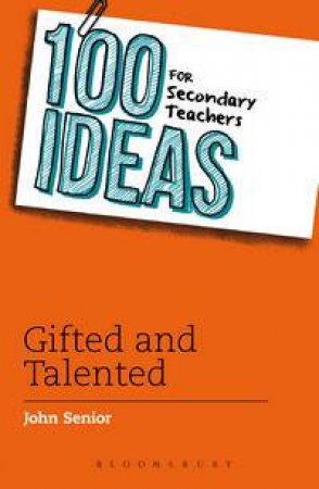 100 Ideas for Secondary Teachers: Gifted and Talented by John Senior