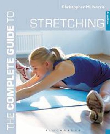 The Complete Guide to Stretching, 4th Ed. by Christopher M. Norris