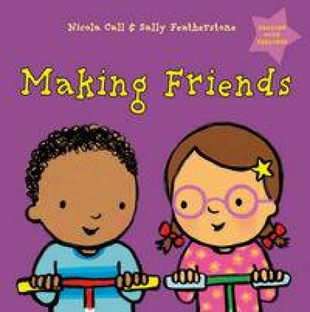 Dealing with Feelings: Making Friends by Nicola Call & Sally Featherstone