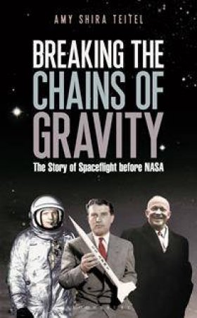 Breaking the Chains of Gravity by Amy Shira Teitel