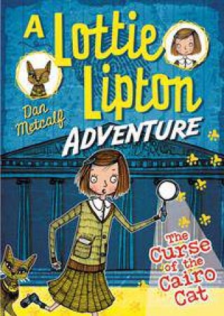 Lottie Lipton Adventures: Curse of the Cairo Cat by Dan Metcalf