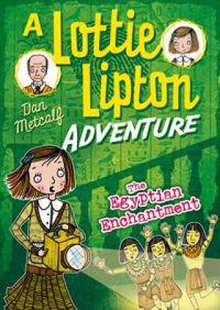 Lottie Lipton Adventures: The Egyptian Enchantment by Dan Metcalf