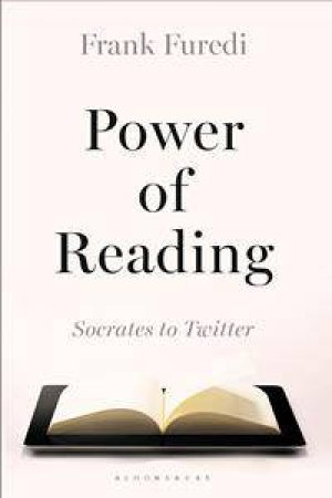 Power of Reading: From Socrates to Twitter by Frank Furedi