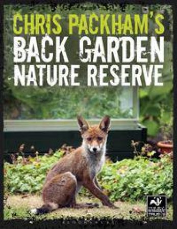 Chris Packham's Back Garden Nature Reserve by Chris Packham