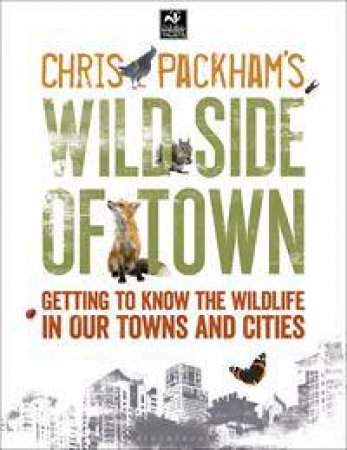 Chris Packham's Wild Side Of Town by Chris Packham