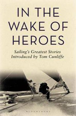 In the Wake of Heroes by Tom Cunliffe