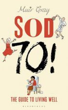 Sod Seventy The Guide to Living Well