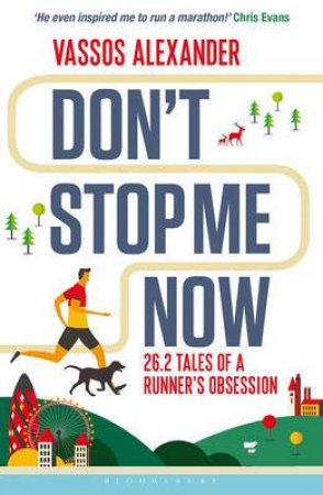 Don't Stop Me Now: 26.2 Tales Of A Runner's Obsession by Vassos Alexander