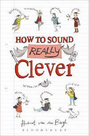 How To Sound Really Clever: 600 Words You Need To Know by Hubert van den Bergh