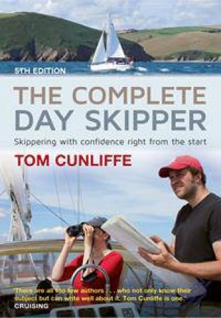 The Complete Day Skipper: Skippering With Confidence Right From The Start - 5th Ed by Tom Cunliffe