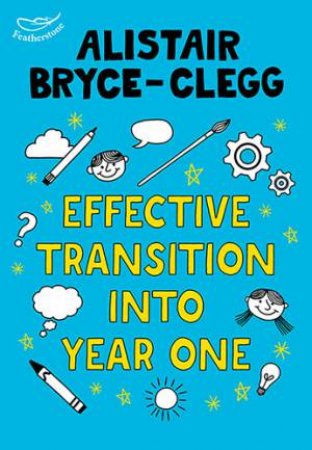 Effective Transition Into Year 1 by Alistair Bryce-Clegg