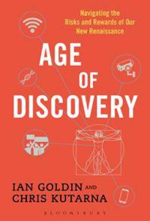 Age Of Discovery: Navigating The Risks And Rewards Of Our New Renaissance by Ian Goldin & Chris Kutarna