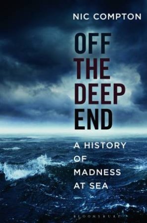 Off the Deep End: A History of Madness at Sea by Nic Compton