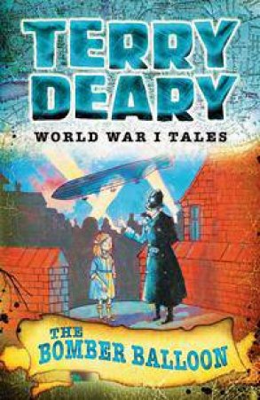 World War 1 Tales: The Bomber Balloon by Terry Deary