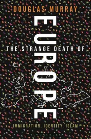 The Strange Death of Europe by Douglas Murray