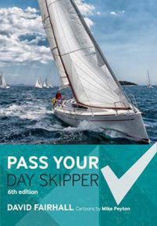 Pass Your Day Skipper - 6th Ed by David Fairhall