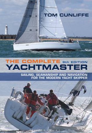 The Complete Yachtmaster 9th Ed by Tom Cunliffe