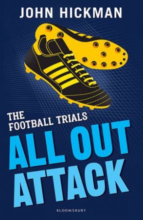 The Football Trials: All Out Attack by John Hickman