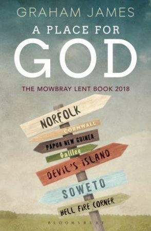 A Place For God: The Mowbray Lent Book 2018 by Graham James