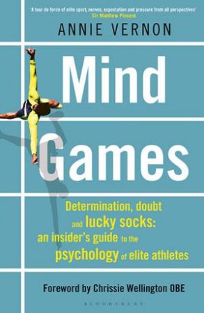 Mind Games: The Psychology Of Elite Sport by Annie Vernon