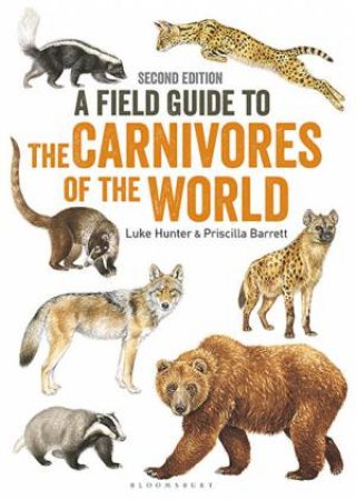 Field Guide to Carnivores of the World 2nd Ed by Luke Hunter