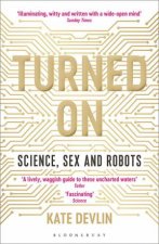 Turned On Science Sex And Robots